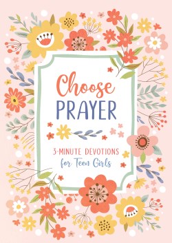 9781636099606 Choose Prayer : 3-Minute Devotions For Teen Girls