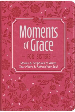 9781639528974 Moments of Grace for Sisters: Stories & Scriptures to Warm Your Heart & Refresh